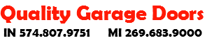 Quality Garage Doors IN 574.807.9751 MI 269.683.9000